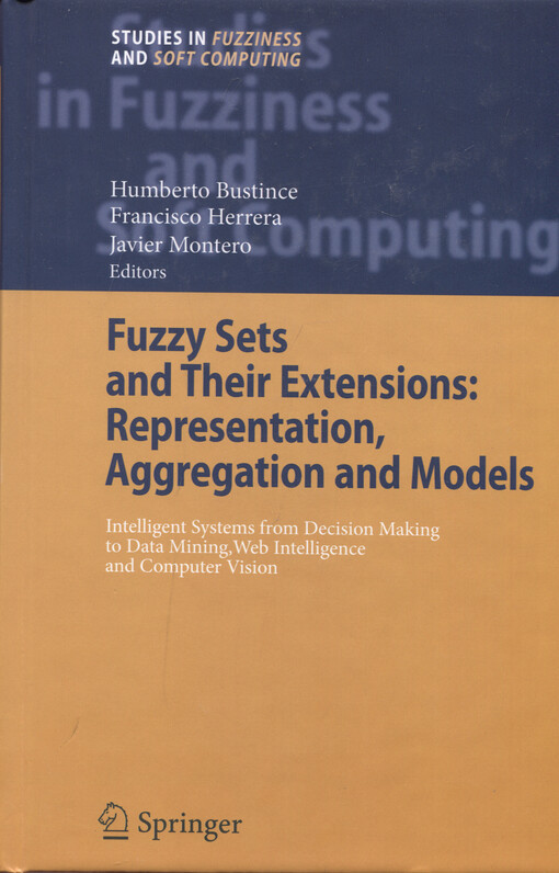 Fuzzy sets and their extensions : representation, aggregation and models : intelligent systems from decision making to data mining, web intelligence and computer vision