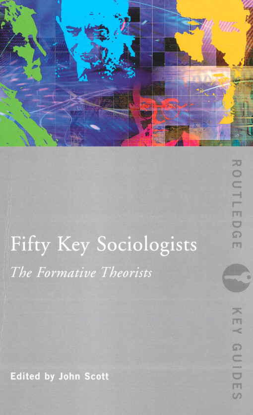 Fifty key sociologists: the formative theorists