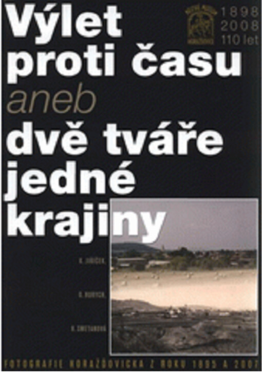 Výlet proti času, aneb, Dvě tváře jedné krajiny : fotografie Horažďovicka z roku 1895 a 2007