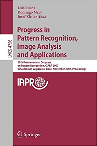 Progress in Pattern Recognition, Image Analysis and Applications: 12th Iberoamerican Congress on Pattern Recognition, CIARP 2007,Valpariso, Chile, ... Vision, Pattern Recognition, and Graphics)