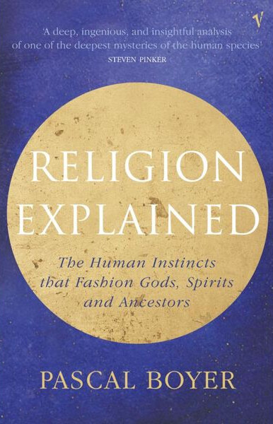 Religion explained : the human instincts that fashion gods, spirits and ancestors