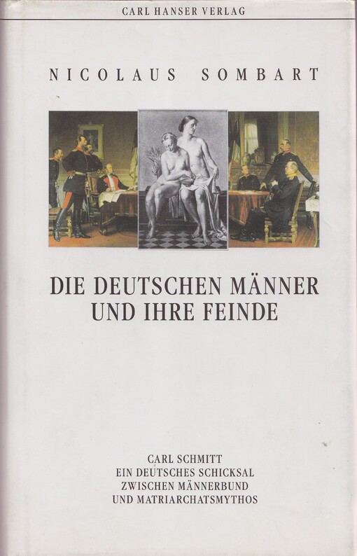 Die deutschen Manner und ihre Feinde: Carl Schmitt, ein deutsches Schicksal zwischen Mannerbund und Matriarchatsmythos (German Edition)