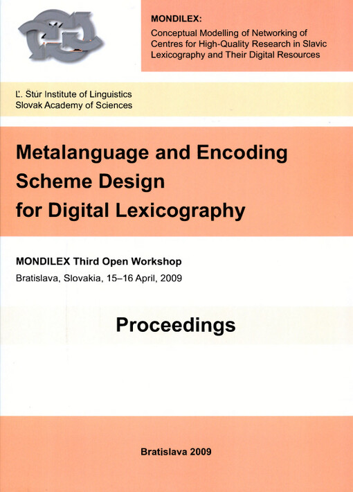 Metalanguage and Encoding Scheme Design for Digital Lexicography : innovative solutions for lexical entry design in Slavic lexicography : MONDILEX third open workshop : Bratislava, Slovakia, 15-16 April, 2009 : proceedings
