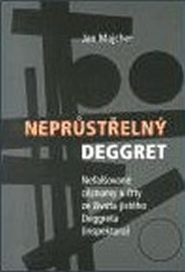 Neprůstřelný Deggret : nefalšované záznamy a črty ze života jistého Deggreta (inspektora)