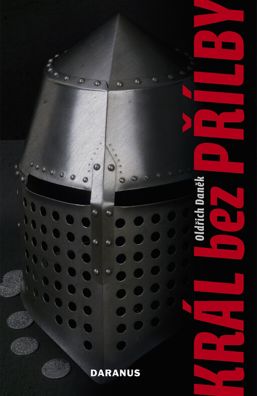 Král bez přílby: příběh o králi, jehož si z dějin sotva pamatujeme