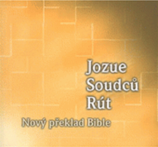 Jozue ; Soudců ; Rút : nový překlad Staré smlouvy