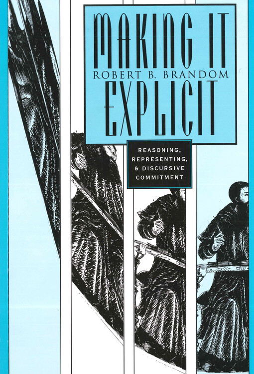 Making it explicit : reasoning, representing, and discursive commitment