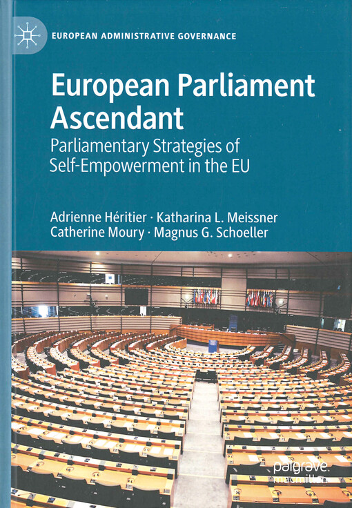 European parliament ascendant : parliamentary strategies of self-empowerment in the EU