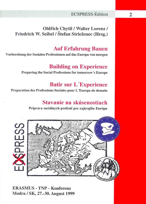 Auf Erfahrung bauen: Vorbereitung der sozialen Professionen auf das Europa von Morgen : ERASMUS-TNP-Konferenz, Modra/SK, 27.-30. August 1999 = Building on experience : preparing the social professions for tomorrow's Europe = Batir sur l'experience : preparation des professions sociales pour l'Europe de demain = Stavanie na skúsenostiach : príprava sociálnych profesií pre zajtrajšiu Európu
