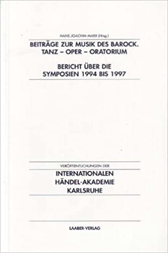 Beitrage zur Musik des Barock: Tanz, Oper, Oratorium : Bericht uber die Symposien der Internationalen Handel-Akademie Karlsruhe 1994 bis 1997 : Gunter ... Handel-Akademie Karlsruhe) (German Edition)