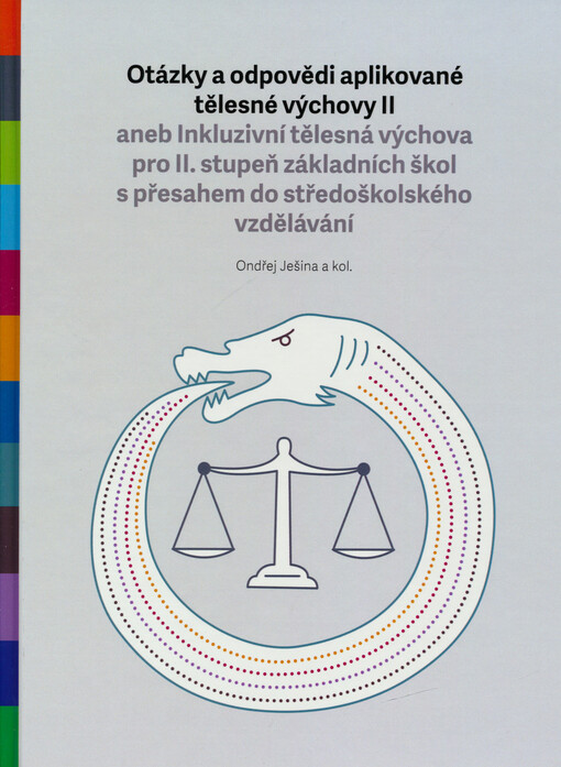 Otázky a odpovědi aplikované tělesné výchovy II, aneb, Inkluzivní tělesná výchova pro II. stupeň základních škol s přesahem do středoškolského vzdělávání