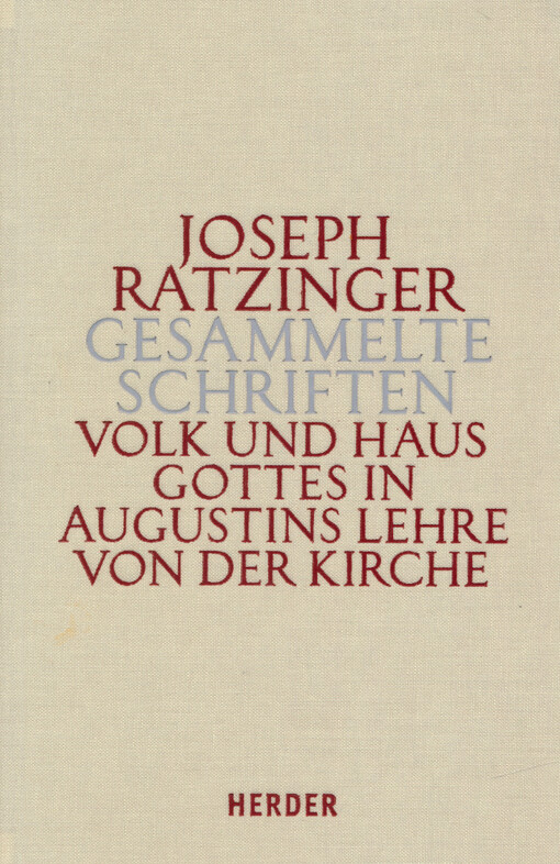 Volk und Haus Gottes in Augustins Lehre von der Kirche : die Dissertation und weiter Studien zu Augustinus und zur Theologie der Kirchenväter