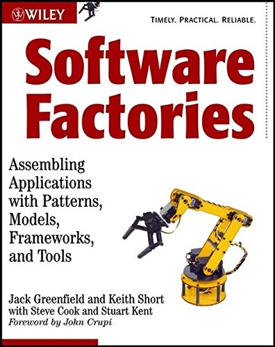 Software factories : assembling applications with patterns, models, frameworks, and tools