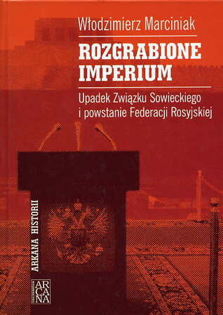 Rozgrabione imperium : upadek Związku Sowieckiego i powstanie Federacji Rosyjskiej