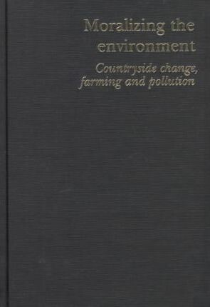 Moralizing The Environment: Countyside Change, Farming And Pollution