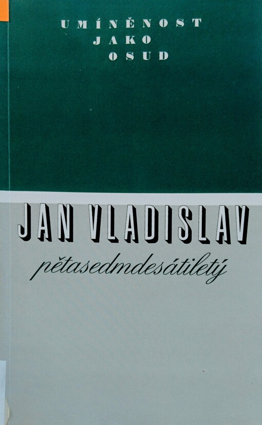 Umíněnost jako osud : Jan Vladislav pětasedmdesátiletý / 
