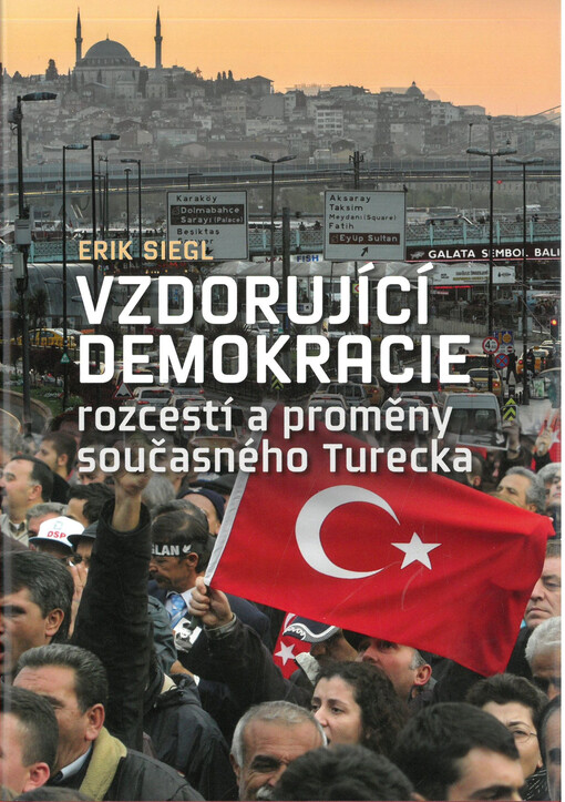 Vzdorující demokracie : rozcestí a proměny současného Turecka