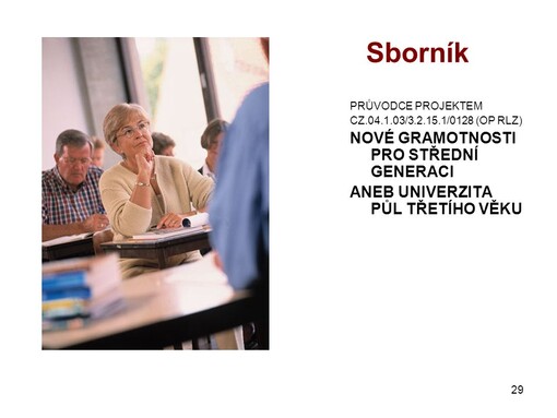Nové gramotnosti pro střední generaci, aneb, Univerzita půl třetího věku : průvodce projektem CZ.04.1.03/3.2.15.1/0128 (OP RLZ)