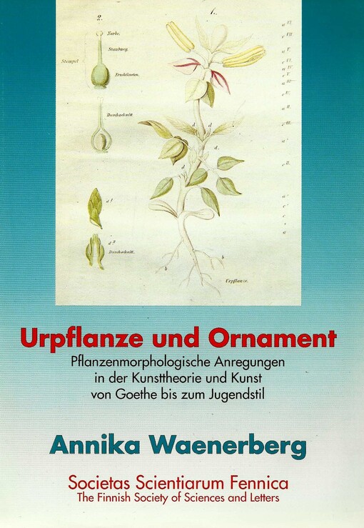 Urpflanze und Ornament: Pflanzenmorphologische Anregungen in der Kunsttheorie und Kunst von Goethe bis zum Jugendstil (Commentationes humanarum litterarum, 98)