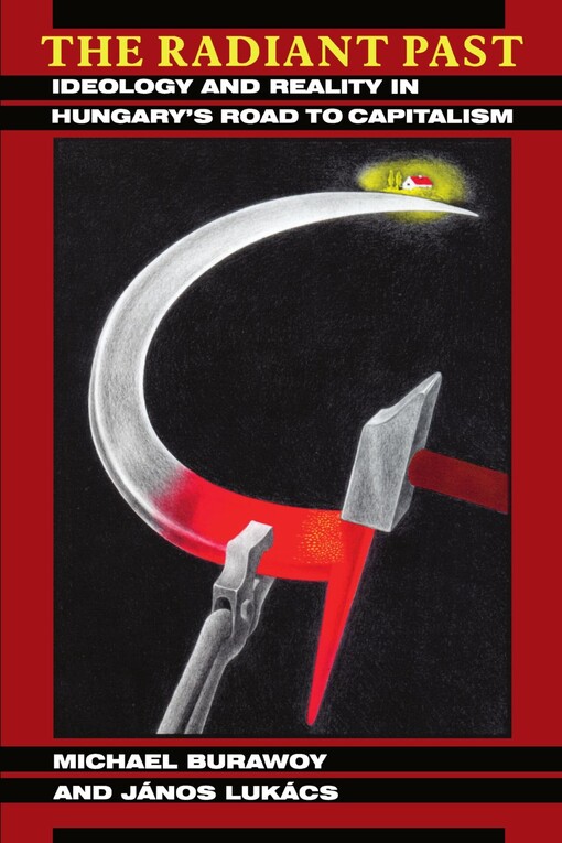 The radiant past : ideology and reality in Hungary's road to capitalism