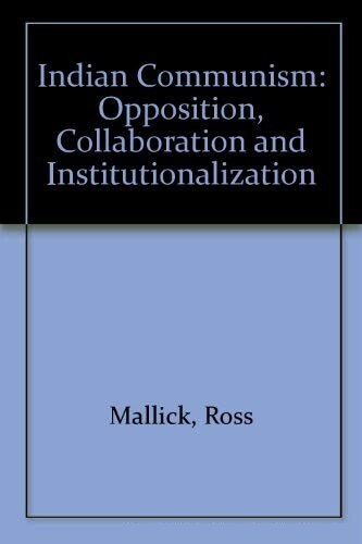 Indian Communism: Opposition, Collaboration and Institutionalization