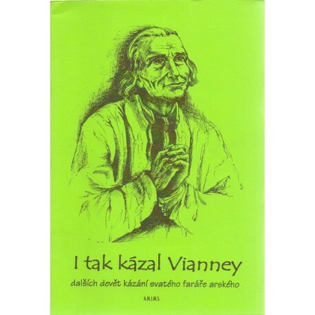 I tak kázal Vianney : dalších devět kázání svatého faráře arského