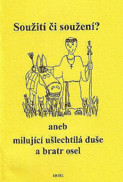 Soužití či soužení?, aneb, Milující ušlechtilá duše a bratr osel