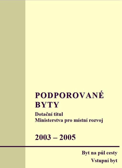 Podporované byty : dotační titul Ministerstva pro místní rozvoj : 2003-2005 : byt na půl cesty, vstupní byt