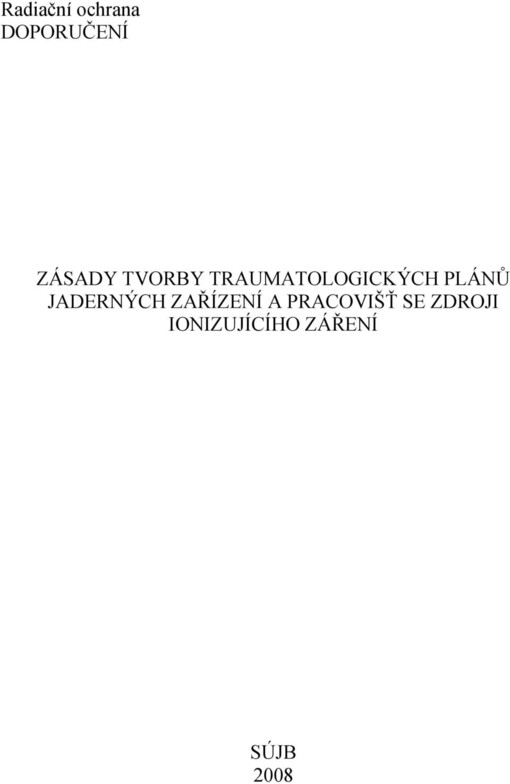Zásady tvorby traumatologických plánů jaderných zařízení a pracovišť se zdroji ionizujícího záření : radiační ochrana - doporučení