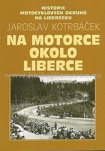 Na motorce okolo Liberce : historie motocyklových okruhů na Liberecku
