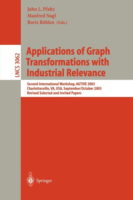 Applications of Graph Transformations with Industrial Relevance: Second International Workshop, AGTIVE 2003, Charlottesville, VA, USA, September 27 - ... Papers (Lecture Notes in Computer Science)
