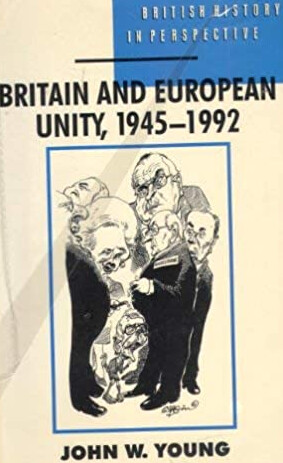 Britain and European Unity, 1945-1992 (British History in Perspective)