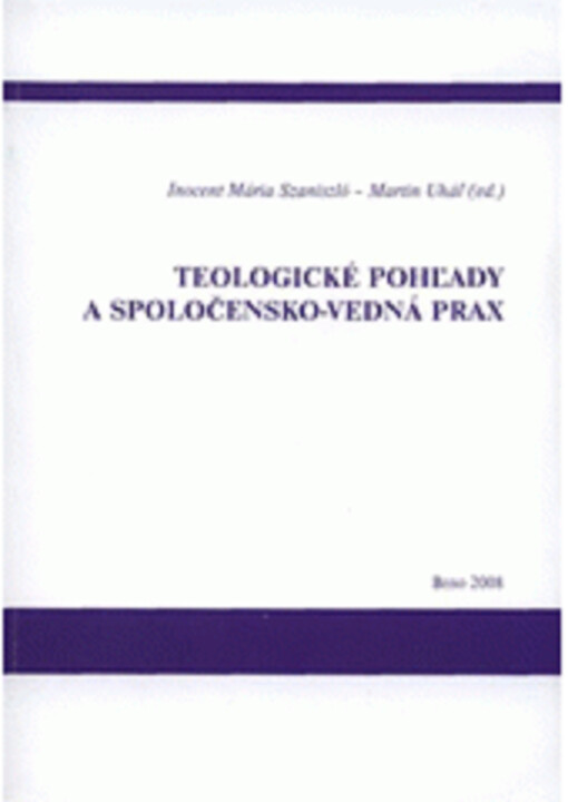 Teologické pohľady a spoločensko-vedná prax : [zborník]