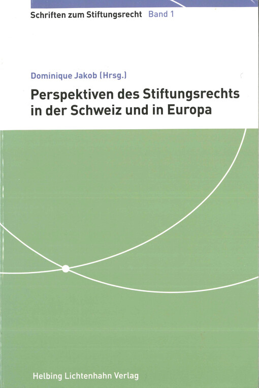 Perspektiven des Stiftungsrechts in der Schweiz und in Europa