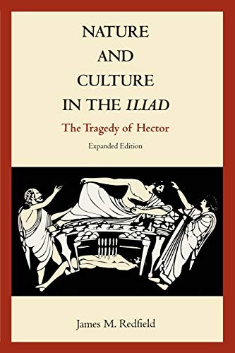 Nature and Culture in the Iliad: The Tragedy of Hector, Expanded edition