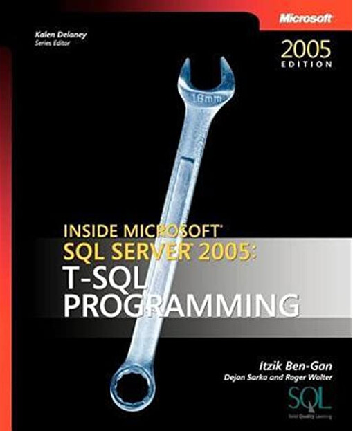 Inside Microsoft SQL Server 2005: T-SQL Programming (Solid Quality Learning)