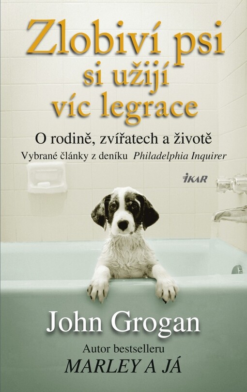 Zlobiví psi si užijí víc legrace: o rodině, zvířatech a životě : vybrané články z deníku Philadelphia Inquirer