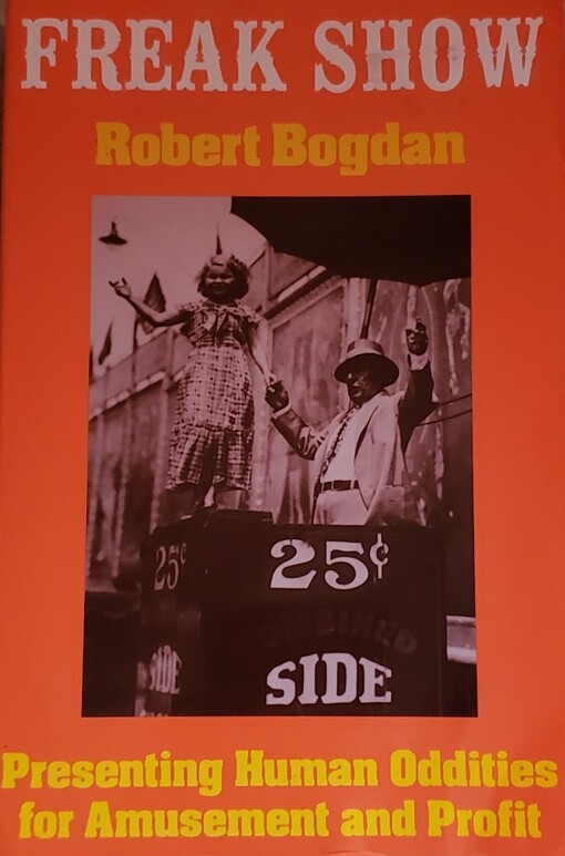Freak Show: Presenting Human Oddities for Amusement and Profit