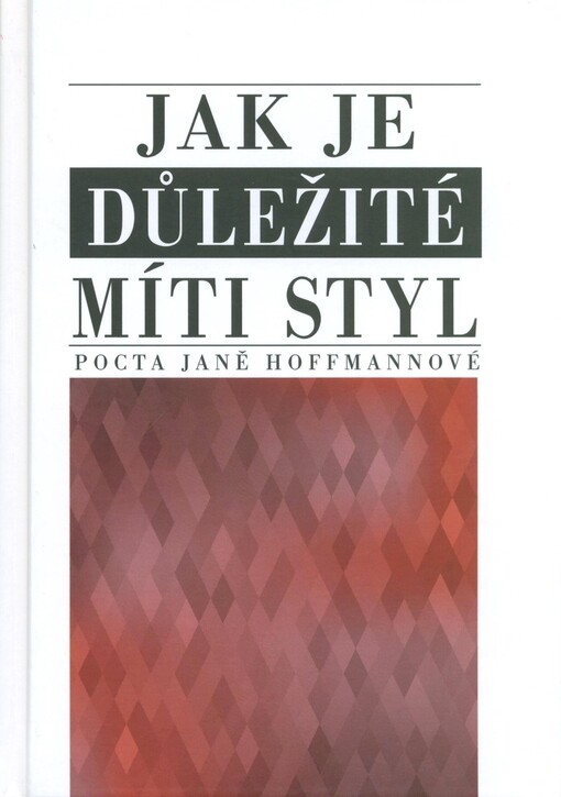 Jak je důležité míti styl : pocta Janě Hoffmannové