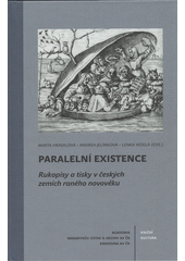 Paralelní existence : rukopisy a tisky v českých zemích raného novověku  (odkaz v elektronickém katalogu)