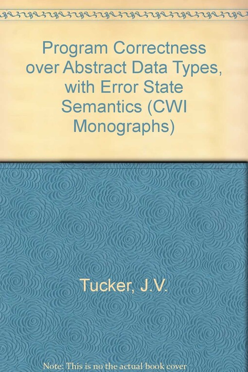 Program Correctness over Abstract Data Types, With Error State Semantics (Cwi Monographs)