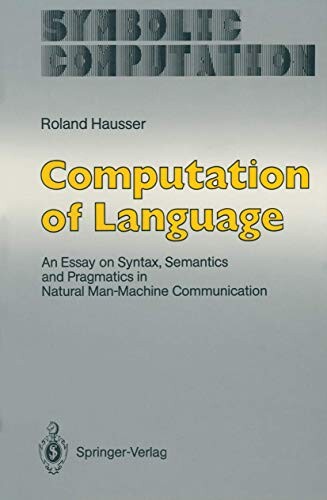 Computation of Language: An Essay on Syntax, Semantics and Pragmatics in Natural Man-Machine Communication (Symbolic Computation / Artificial Intelligence)