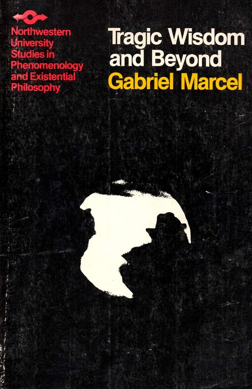 Tragic Wisdon and Beyond: Including Conversations Between Paul Ricoeur and Gabriel Marcel