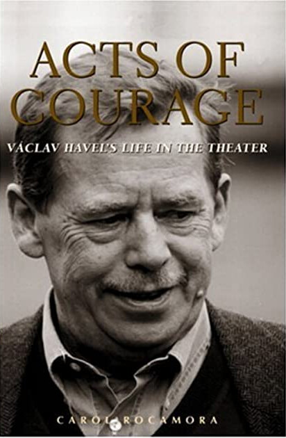 Acts of Courage: Vaclav Havel's Life in the Theater