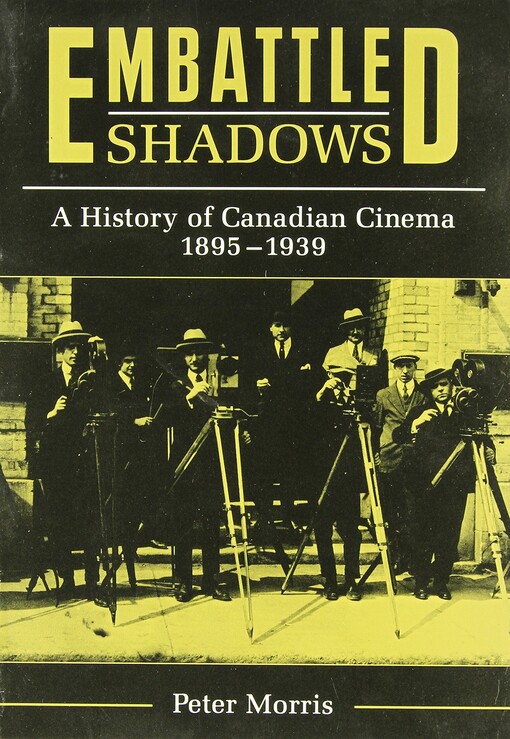 Embattled Shadows: A History of Canadian Cinema 1895 - 1939