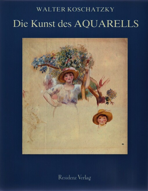 Die Kunst des Aquarells : Technik, Geschichte, Meisterwerke