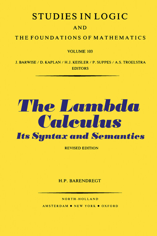 The Lambda Calculus, Second Edition: Its Syntax and Semantics (Studies in Logic and the Foundations of Mathematics)