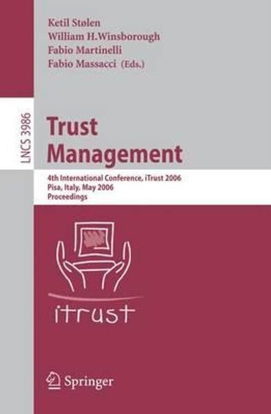 Trust Management: 4th International Conference, iTrust 2006, Pisa, Italy, May 16-19, 2006, Proceedings (Lecture Notes in Computer Science / ... Applications, incl. Internet/Web, and HCI)