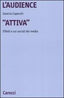 L'audience «attiva». Effetti e usi sociali dei media