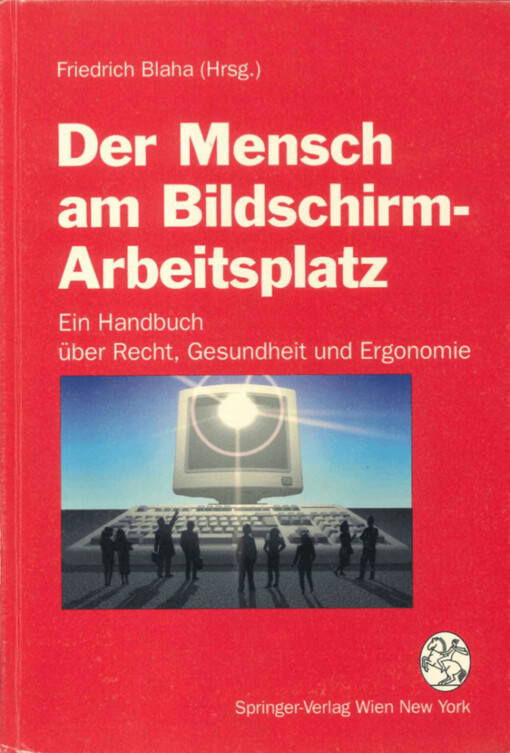 Mensch am Bildschirm-Arbeitsplatz : Ein Handbuch über Recht, Gesundheit und Ergonomie